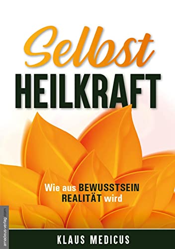 Selbstheilkraft: Wie aus Bewusstsein Realität wird