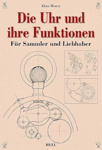 Die Uhr und ihre Funktion: Für Sammler und Liebhaber von Heel Verlag GmbH