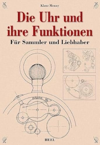 Die Uhr und ihre Funktion: Für Sammler und Liebhaber von Heel Verlag GmbH