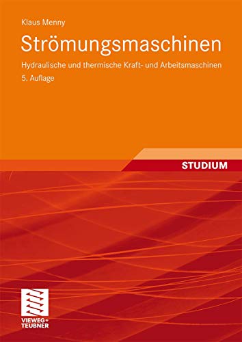 Strömungsmaschinen: Hydraulische und Thermische Kraft- und Arbeitsmaschinen (German Edition), 5. Auflage von Vieweg+Teubner Verlag