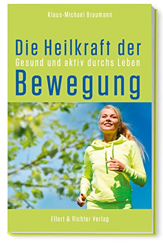 Die Heilkraft der Bewegung: Gesund und aktiv durchs Leben von Ellert & Richter Verlag G