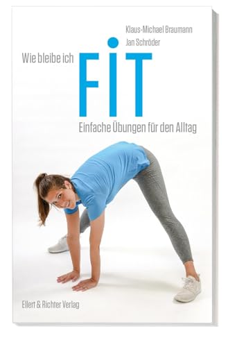 Wie bleibe ich fit: Einfache Übungen für den Alltag von Ellert & Richter Verlag G