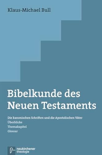 Bibelkunde des Neuen Testaments: Die kanonischen Schriften und die Apostolischen Väter. Überblicke - Themakapitel - Glossar