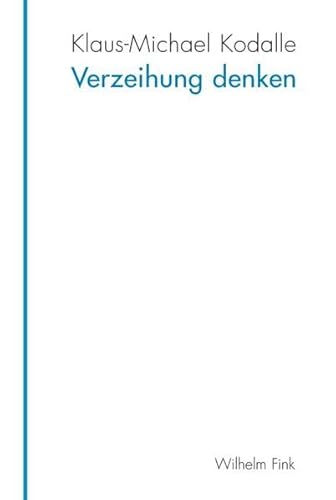 Verzeihung denken. Die verkannte Grundlage humaner Verhältnisse