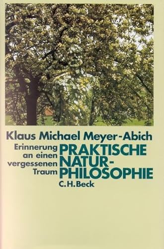 Praktische Naturphilosophie: Erinnerung an einen vergessenen Traum (Kulturgeschichte der Natur in Einzeldarstellungen)