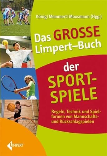 Das große Limpert-Buch der Sportspiele: Regeln, Technik und Spielformen von Mannschafts- und Rückschlagspielen von Limpert Verlag GmbH