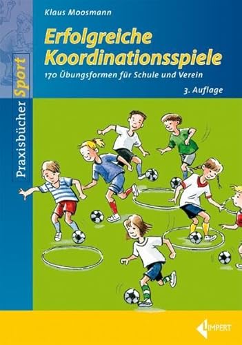 Erfolgreiche Koordinationsspiele: 178 Übungsformen für Schule und Verein