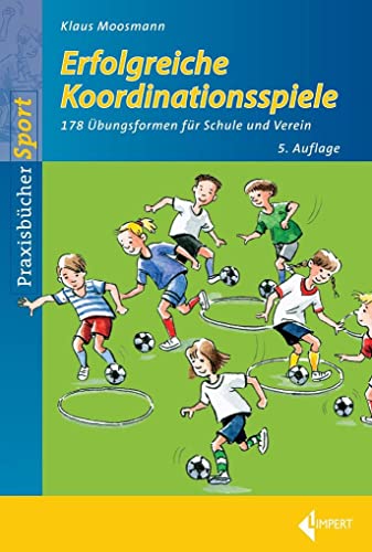 Erfolgreiche Koordinationsspiele: 178 Übungsformen für Schule und Verein