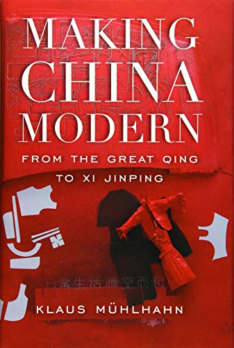 Making China Modern: From the Great Qing to XI Jinping von Belknap Press