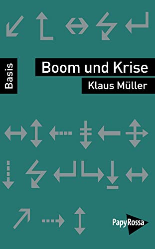 Boom und Krise (Basiswissen Politik / Geschichte / Ökonomie) von PapyRossa Verlag