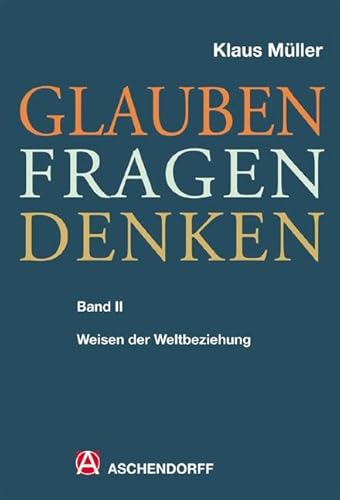 Glauben - Fragen - Denken: Band 2: Weisen der Weltbeziehung