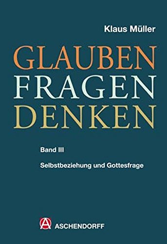 Glauben - Fragen - Denken: Band 3: Selbstbeziehung und Gottesfrage von Aschendorff Verlag