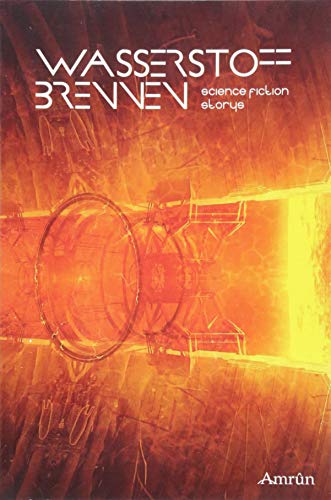 Wasserstoffbrennen: Science Fiction Kurzgeschichten: Science-Fiction Stories (Nukleosynthese)