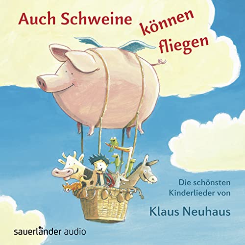 Auch Schweine können fliegen: Die schönsten Kinderlieder von Klaus Neuhaus