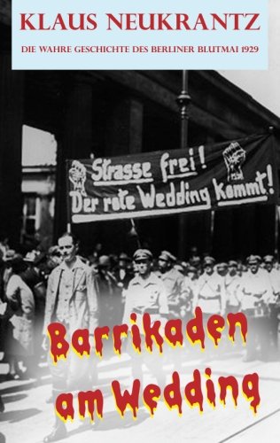 Barrikaden am Wedding: Die wahre Geschichte des Berliner Blutmai 1929 von Internet-Buchverlag