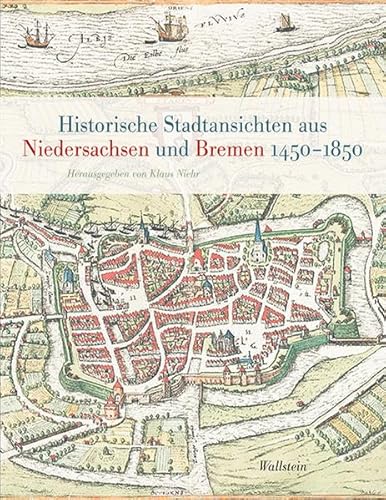 Historische Stadtansichten aus Niedersachsen und Bremen 1450-1850 (Veröffentlichungen der Historischen Kommission für Niedersachsen und Bremen)