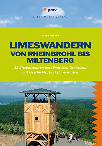 Limeswandern: Von Rheinbrohl bis Miltenberg: 22 Erlebnistouren am römischen Grenzwall mit Geschichte, Einkehr & Karten (Freizeiführer) (Wanderführer) ... und Mehrtagestouren ohne Auto genießen) von Peter Meyer Verlag