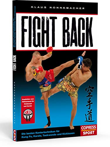 Fight Back: Die besten Kontertechniken für Kung Fu, Karate, Taekwondo und Kickboxen