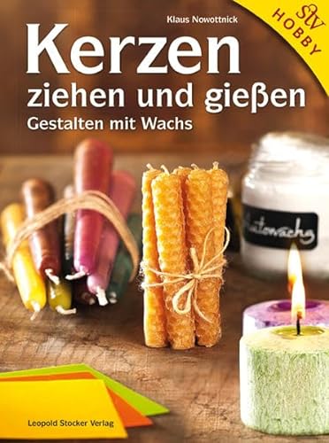 Kerzen ziehen und gießen: Gestalten mit Wachs von Stocker Leopold Verlag