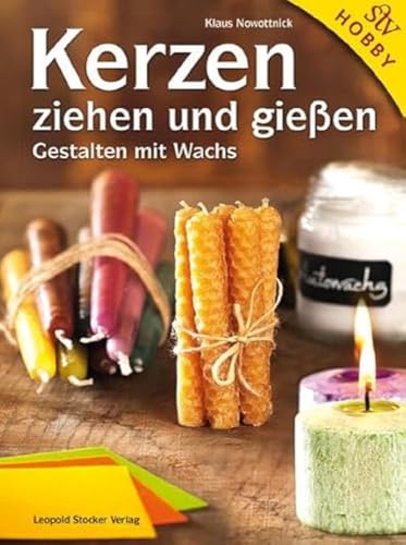Kerzen ziehen und gießen: Gestalten mit Wachs von STOCKER, L
