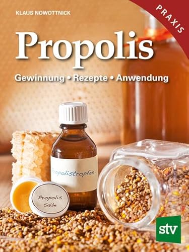 Propolis: Gewinnung - Rezepte - Anwendung Heilkraft aus dem Bienenvolk von Stocker Leopold Verlag