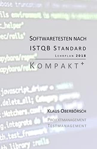 Testen nach ISTQB Standard | Kompakt+: Auf Grundlage des aktuellen Lehrplans (Syllabus) von 2018!