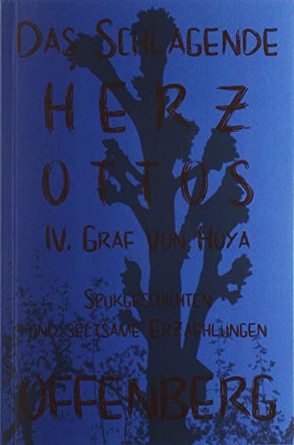 Das schlagende Herz Ottos IV. Graf von Hoya oder Die Walpurgisnacht auf dem Huckberg: Spukgeschichten und seltsame Erzählungen, Eine Anthologie von ... Mesum, Rheine, Elte, Münster und Umgebung