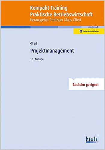 Kompakt-Training Projektmanagement (Kompakt-Training Praktische Betriebswirtschaft): Bachelor geeignet. Online-Buch inklusive