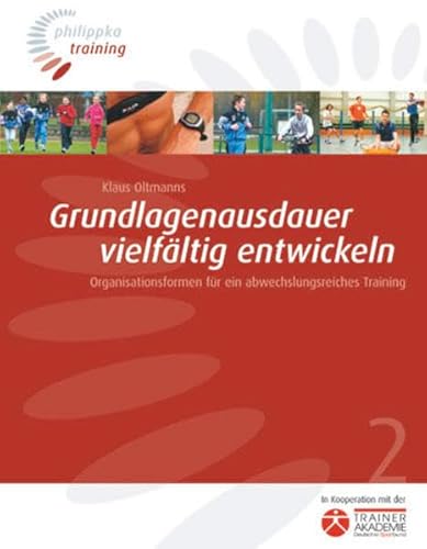 Grundlagenausdauer vielfältig entwickeln: Organisationsformen für ein abwechslungsreiches Training (Philippka-Training)