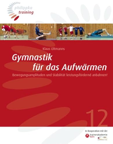 Gymnastik für das Aufwärmen: Bewegungsamplituden und Stabilität leistungsfördernd anbahnen! (Philippka-Training)