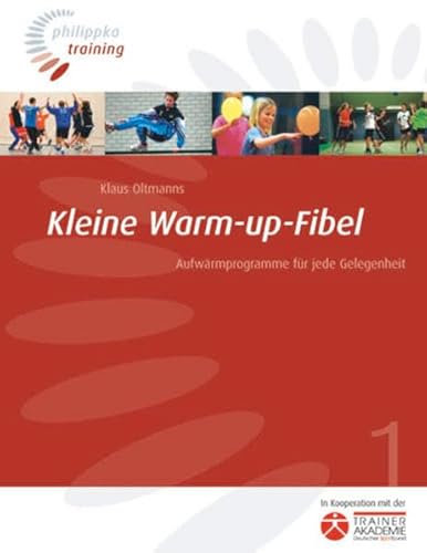 Kleine Warm-up-Fibel: Aufwärmprogramme für jede Gelegenheit (Philippka-Training)