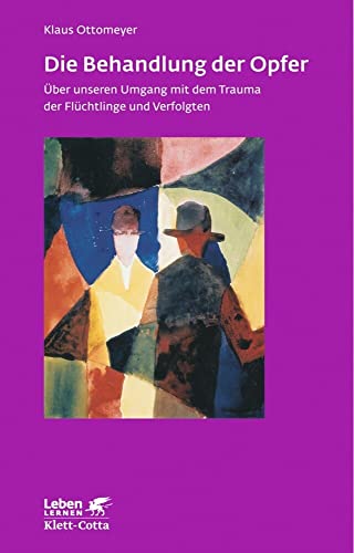 Die Behandlung der Opfer (Leben Lernen, Bd. 240): Über unseren Umgang mit dem Trauma der Flüchtlinge und Verfolgten von Klett-Cotta Verlag