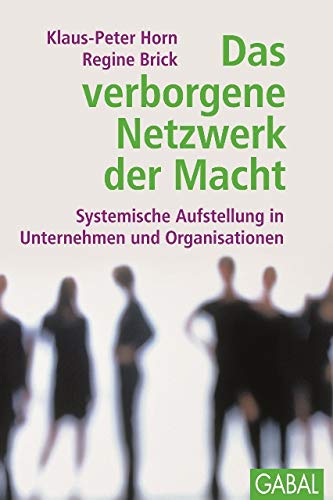 Das verborgene Netzwerk der Macht: Systematische Aufstellung in Unternehmen und Organisationen (Dein Business) von Gabal