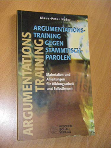 Argumentationstraining gegen Stammtischparolen. Materialien und Anleitungen für Bildungsarbeit und Selbstlernen von Wochenschau Verlag