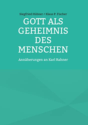 Gott als Geheimnis des Menschen: Annäherungen an Karl Rahner