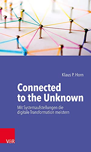 Connected to the Unknown - mit Systemaufstellungen die digitale Transformation meistern von Vandenhoeck + Ruprecht