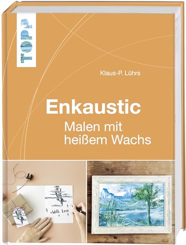 Enkaustic: Malen mit heißem Wachs. Das Grundlagenwerk von Frech