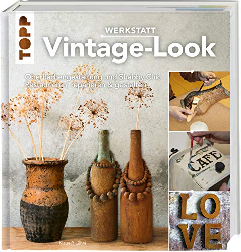 Werkstatt Vintage-Look: Oberflächengestaltung und Shabby Chic. Restaurieren, reparieren & gestalten Werkstatt Vintage-Look: Oberflächengestaltung und Shabby Chic. Restaurieren, reparieren & gestalten von Frech