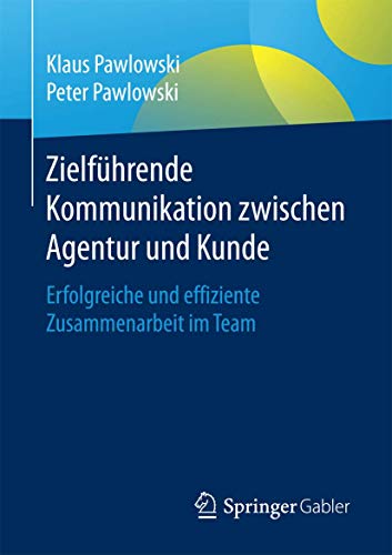 Zielführende Kommunikation zwischen Agentur und Kunde: Erfolgreiche und effiziente Zusammenarbeit im Team Zielführende Kommunikation zwischen Agentur und Kunde: Erfolgreiche und effiziente Zusammenarbeit im Team
