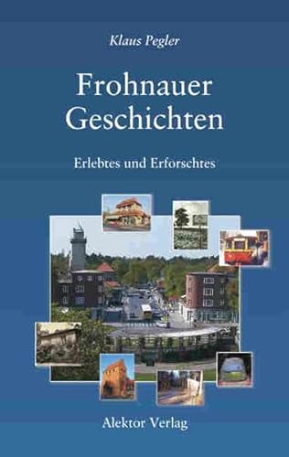 Frohnauer Geschichten: Erlebtes und Erforschtes. 19 Mosaiksteine aus Frohnaus Vergangenheit und Gegenwart