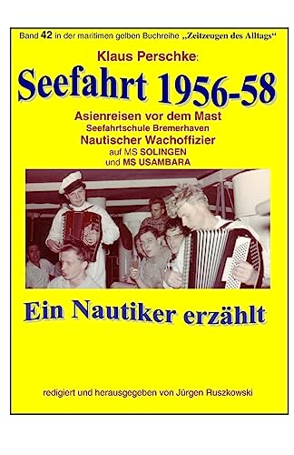 Seefahrt 1956-58 - Asienreisen vor dem Mast: Band 42 in der maritimen gelben Buchreihe bei Juergen Ruszkowski (maritime gelbe Buchreihe, Band 79)