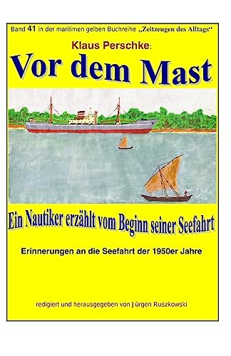 Vor dem Mast - ein Nautiker erzaehlt vom Beginn seiner Seefahrt: Band 41 in der maritimen gelben Buchreihe bei Juergen Ruszkowski (maritime gelbe Buchreihe, Band 79)