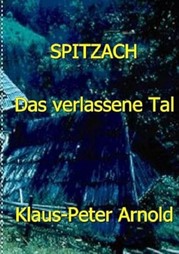 Spitzach- das verlassene Tal: Eine Dorfwüstung in der östlichen Sattnitz von epubli GmbH