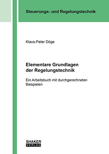Elementare Grundlagen der Regelungstechnik (Berichte aus der Steuerungs- und Regelungstechnik)