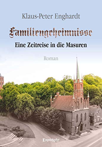 Familiengeheimnisse – Eine Zeitreise in die Masuren: Roman von Engelsdorfer Verlag