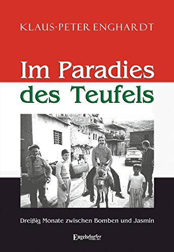 Im Paradies des Teufels: Dreißig Monate zwischen Bomben und Jasmin Im Paradies des Teufels: Dreißig Monate zwischen Bomben und Jasmin von Engelsdorfer Verlag