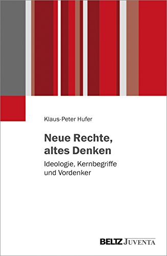Neue Rechte, altes Denken: Ideologie, Kernbegriffe und Vordenker von Beltz Juventa