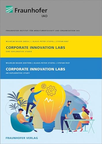Corporate Innovation Labs / Corporate Innovation Labs: Eine explorative Studie / An explorative Study von Fraunhofer Verlag