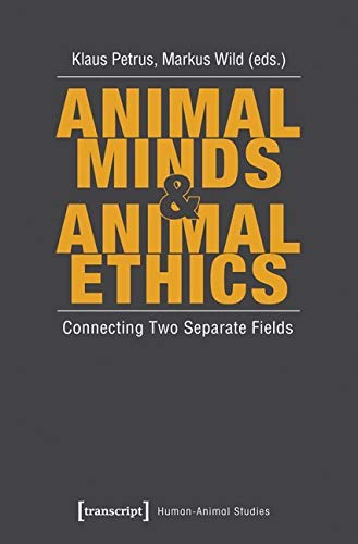 Animal Minds & Animal Ethics: Connecting Two Separate Fields (Human-Animal Studies) von Transcript Verlag