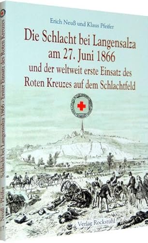 Die Schlacht bei Langensalza am 27. Juni 1866 und der weltweit erste Einsatz des Roten Kreuzes auf dem Schlachtfeld von Rockstuhl, H